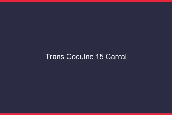 Trans coquine 15 cantal