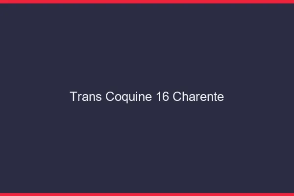 Trans coquine 16 charente