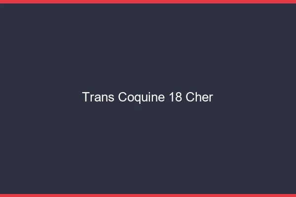 Trans coquine 18 cher