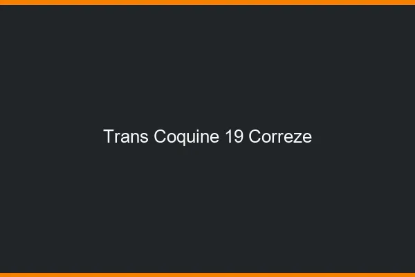 Trans coquine 19 corrèze