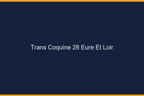 Trans coquine 28 eure-et-loir