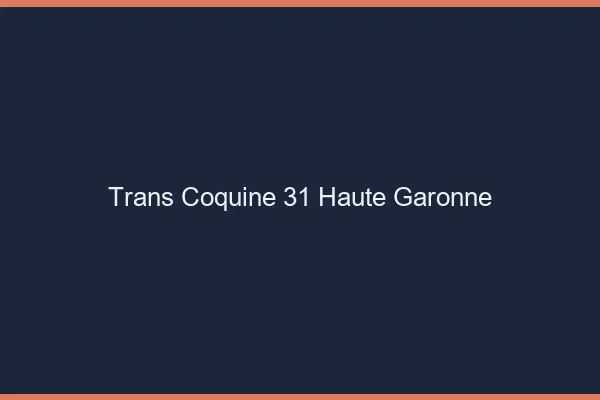 Trans coquine 31 haute-garonne