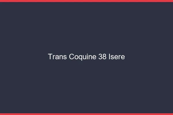 Trans coquine 38 isère