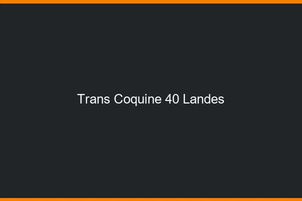 Trans coquine 40 landes