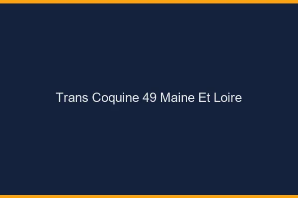 Trans coquine 49 maine-et-loire