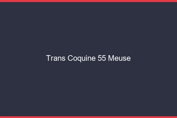 Trans coquine 55 meuse