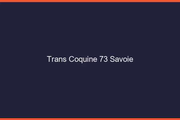 Trans coquine 73 savoie