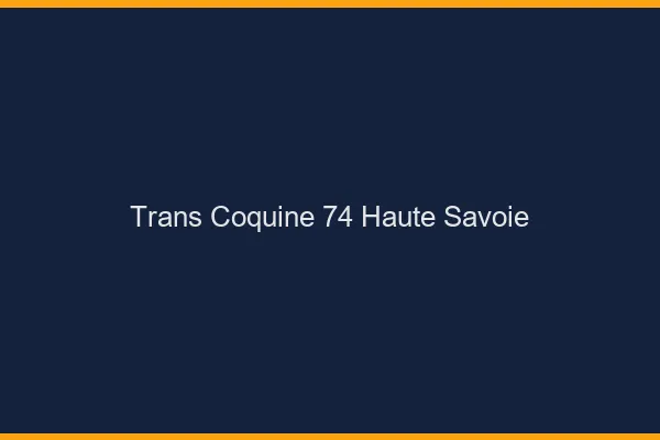 Trans coquine 74 haute-savoie