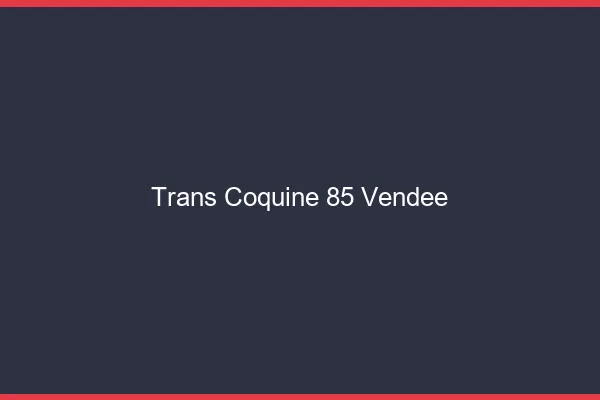 Trans coquine 85 vendée