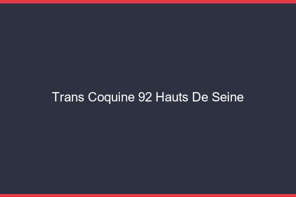 Trans coquine 92 hauts-de-seine