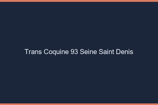 Trans coquine 93 seine-saint-denis