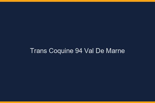 Trans coquine 94 val-de-marne