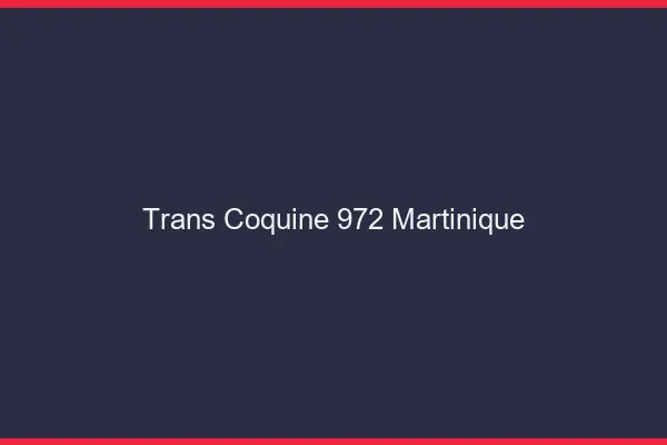 Trans coquine 972 Martinique