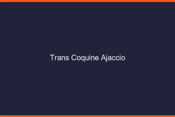 Trans coquine ajaccio