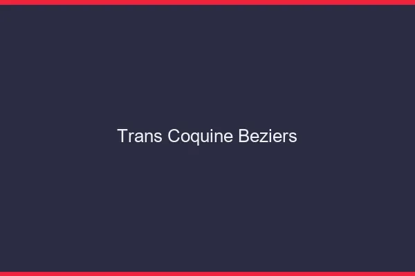 Trans coquine béziers