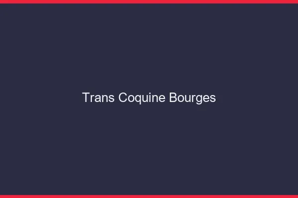 Trans coquine bourges