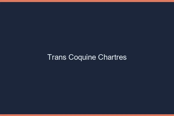 Trans coquine chartres