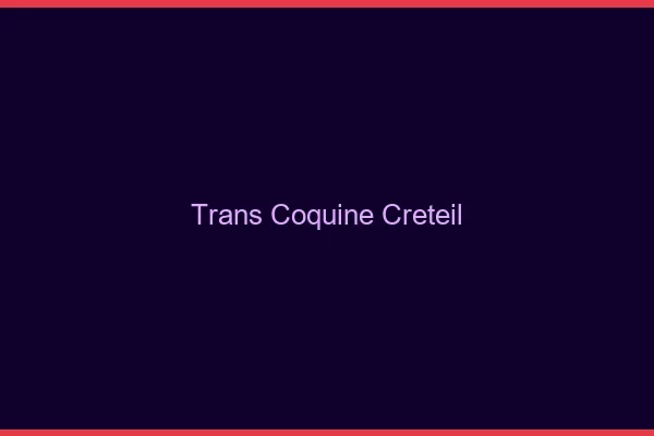 Trans coquine créteil