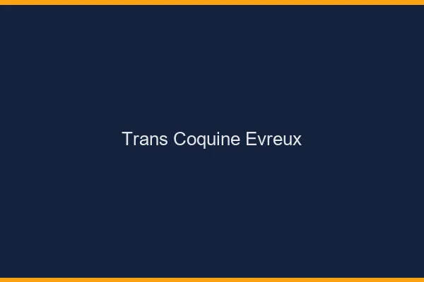 Trans coquine évreux