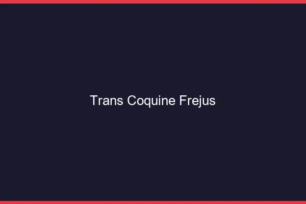 Trans coquine fréjus