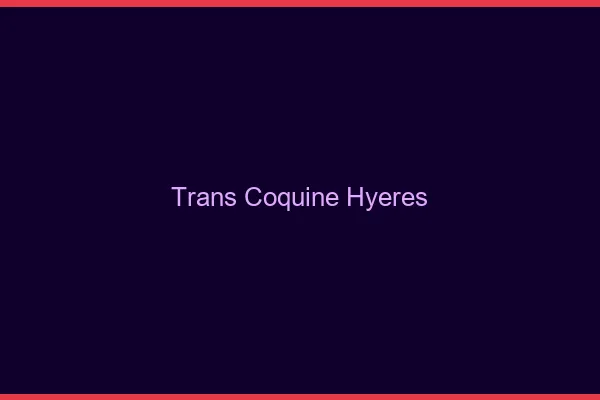 Trans coquine hyères