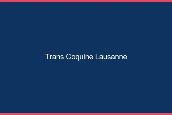 Trans coquine Lausanne
