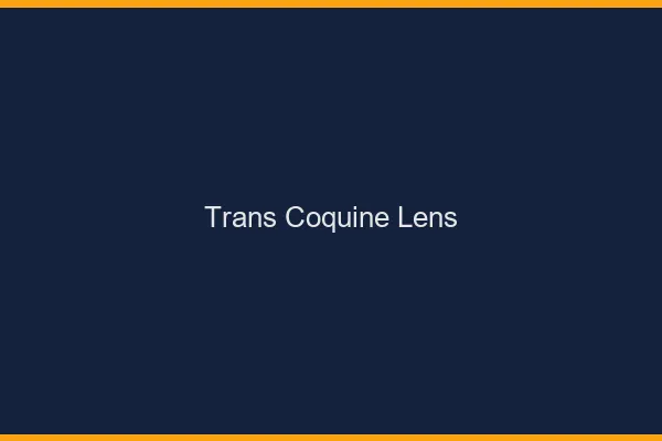 Trans coquine lens