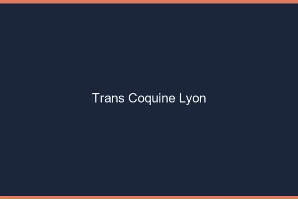 Trans coquine Lyon