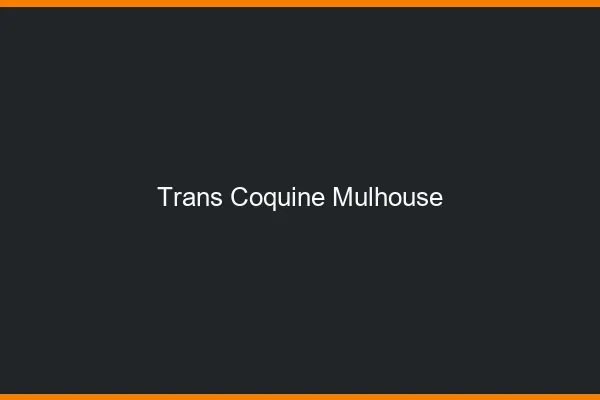 Trans coquine Mulhouse