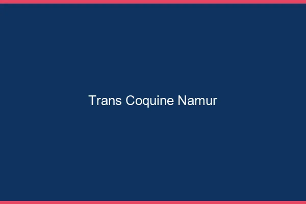 Trans coquine namur