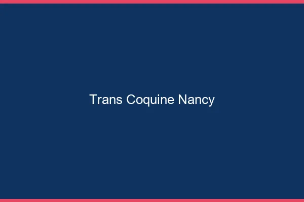 Trans coquine Nancy