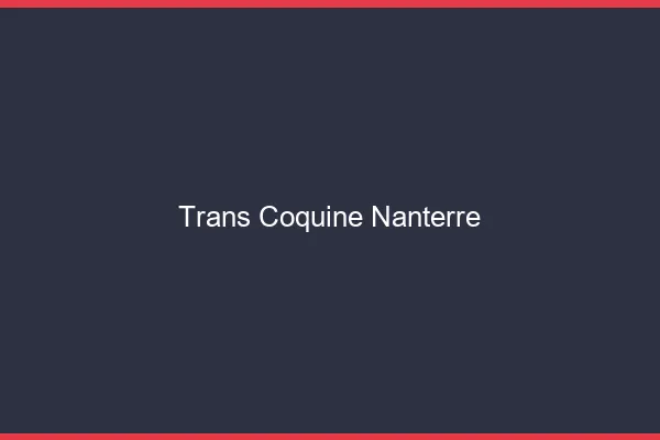 Trans coquine nanterre
