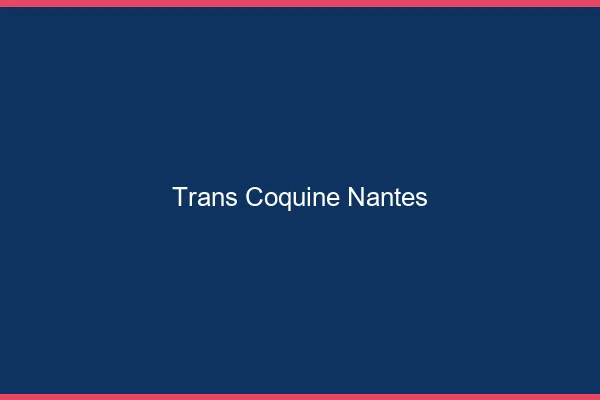 Trans coquine Nantes