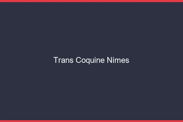 Trans coquine Nîmes