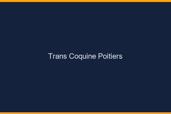 Trans coquine Poitiers