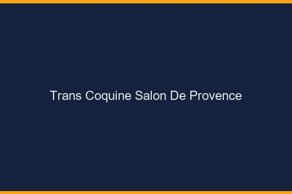 Trans coquine salon-de-provence