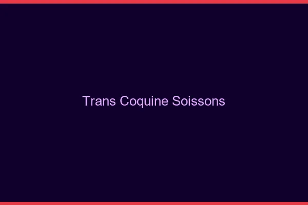 Trans coquine soissons