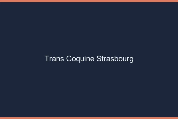 Trans coquine Strasbourg