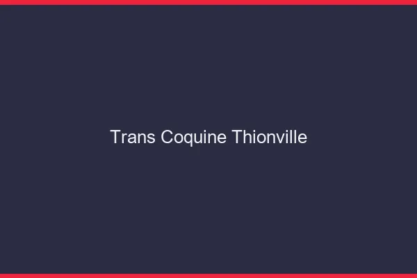 Trans coquine thionville