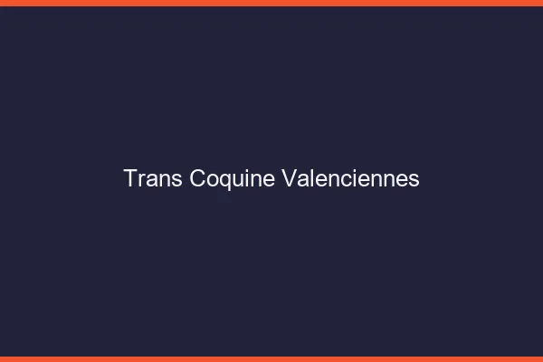 Trans coquine valenciennes