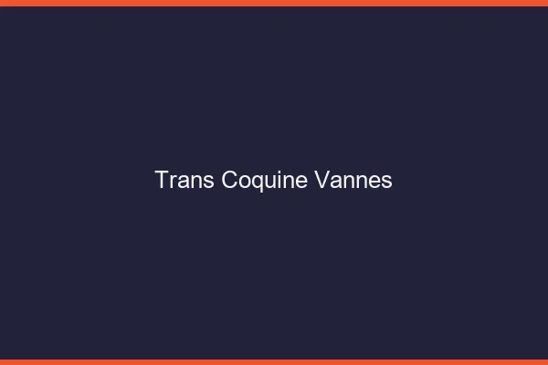 Trans coquine vannes