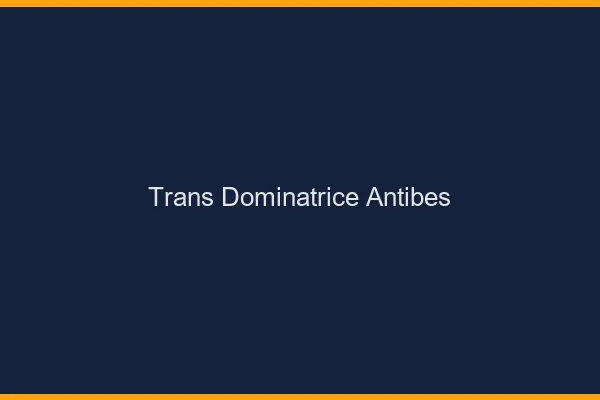 Trans dominatrice antibes