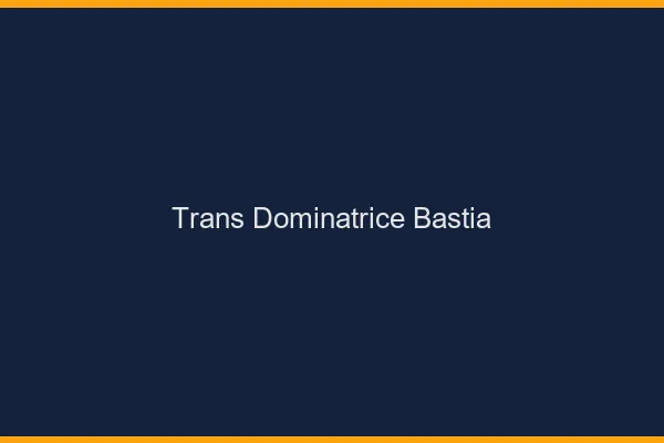 Trans dominatrice bastia