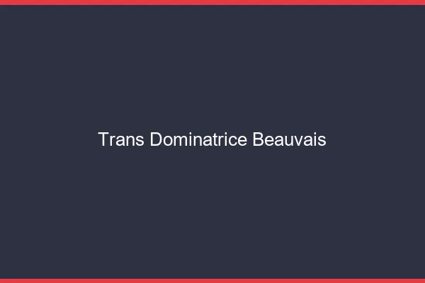 Trans dominatrice beauvais
