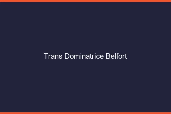 Trans dominatrice belfort