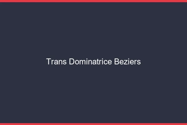 Trans dominatrice béziers