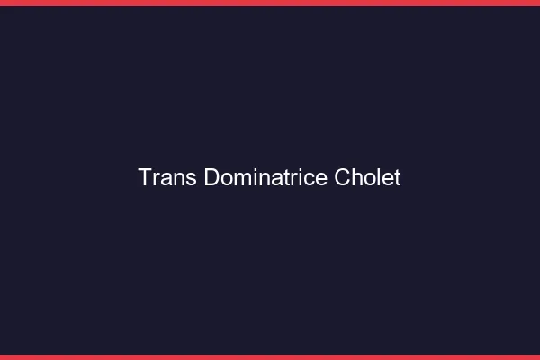 Trans dominatrice cholet