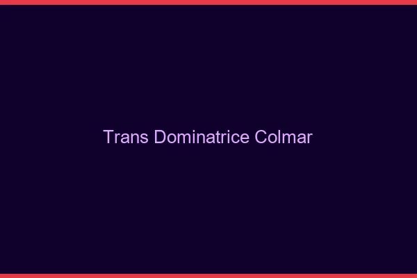 Trans dominatrice colmar