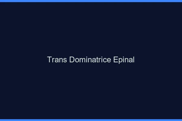 Trans dominatrice épinal
