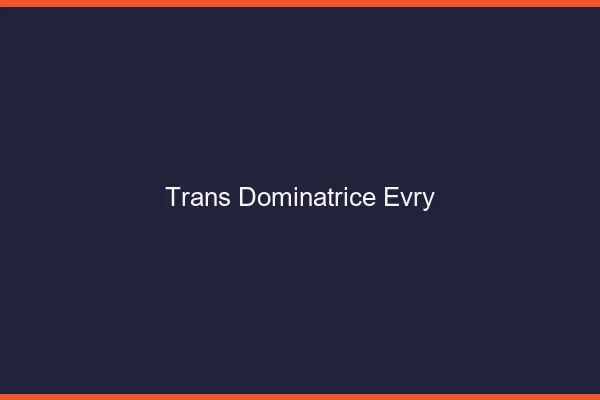 Trans dominatrice évry
